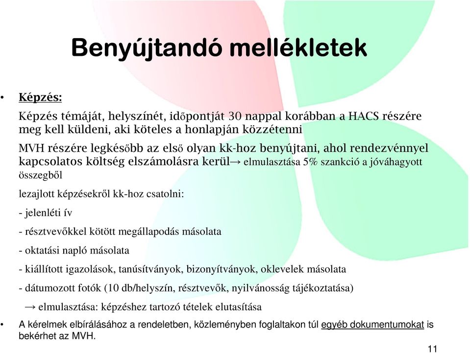 - résztvevőkkel kötött megállapodás másolata - oktatási napló másolata - kiállított igazolások, tanúsítványok, bizonyítványok, oklevelek másolata - dátumozott fotók (10 db/helyszín,