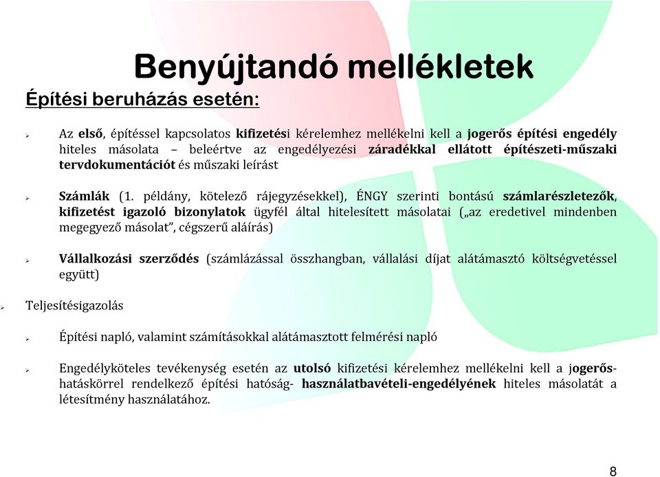 példány, kötelező rájegyzésekkel), ÉNGY szerinti bontású számlarészletezők, kifizetést igazoló bizonylatok ügyfél által hitelesített másolatai ( az eredetivel mindenben megegyező másolat, cégszerű