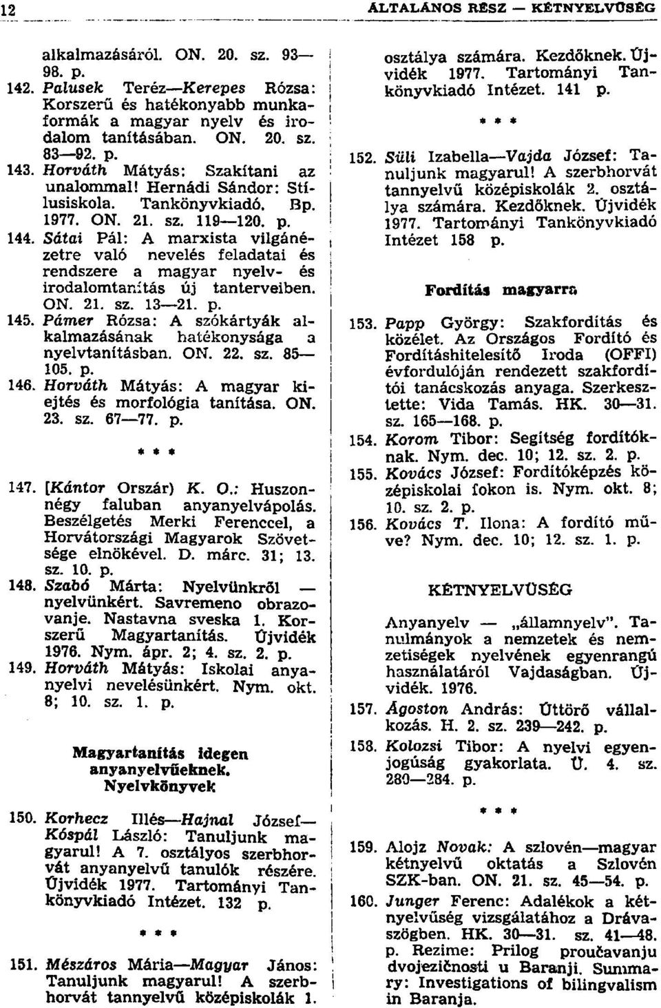 Sdtoi Pál: A marxista vilgáné- j zetre való nevelés feladatai és i rendszere a magyar nyelv- és irodalomtanítás új tanterveiben. ' ON. 21. sz. 13 21. p. 145.