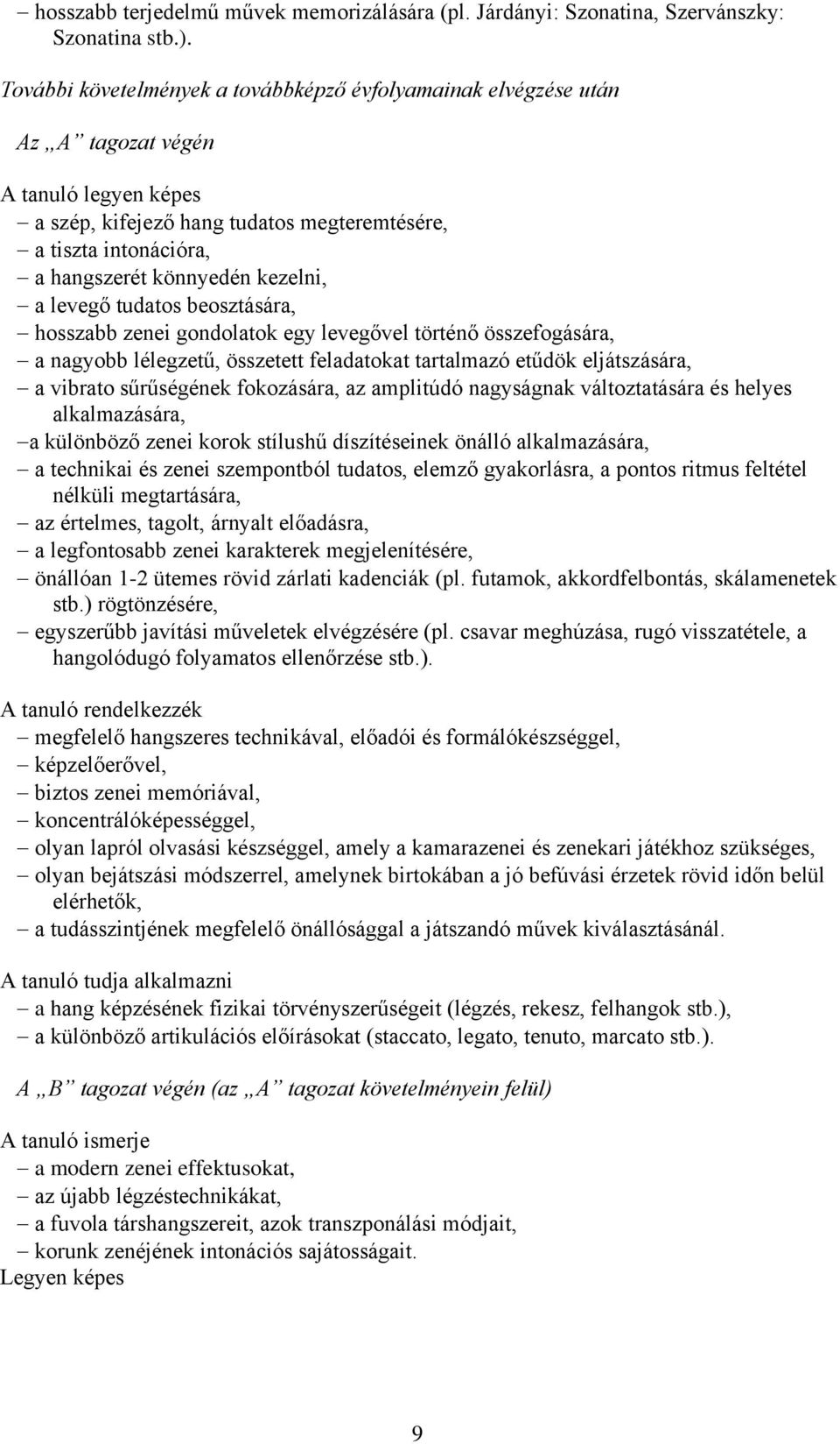 kezelni, a levegő tudatos beosztására, hosszabb zenei gondolatok egy levegővel történő összefogására, a nagyobb lélegzetű, összetett feladatokat tartalmazó etűdök eljátszására, a vibrato sűrűségének