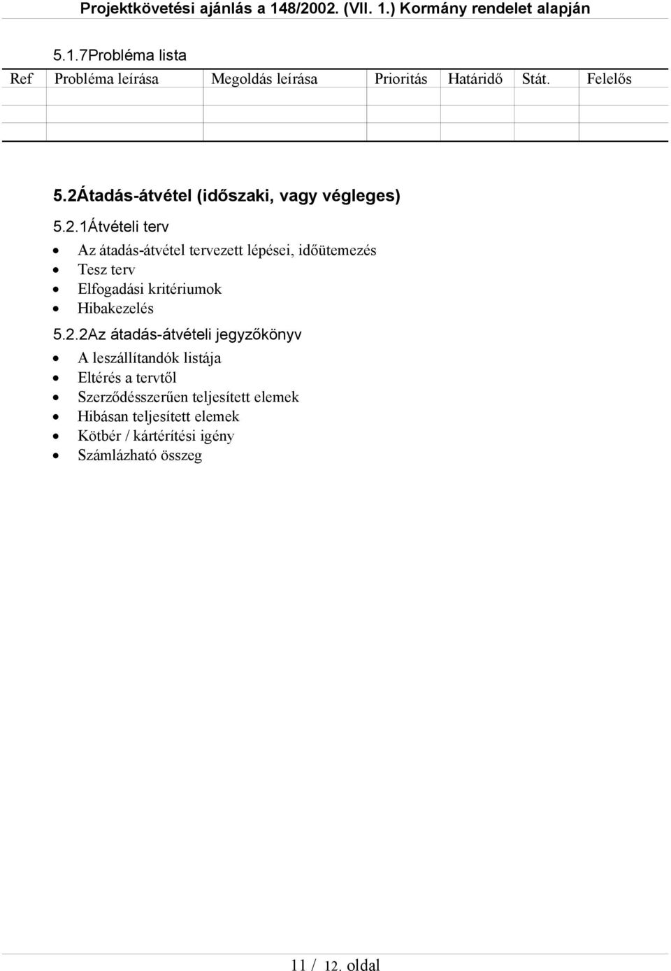 2.2Az átadás-átvételi jegyzőkönyv A leszállítandók listája Eltérés a tervtől Szerződésszerűen teljesített elemek