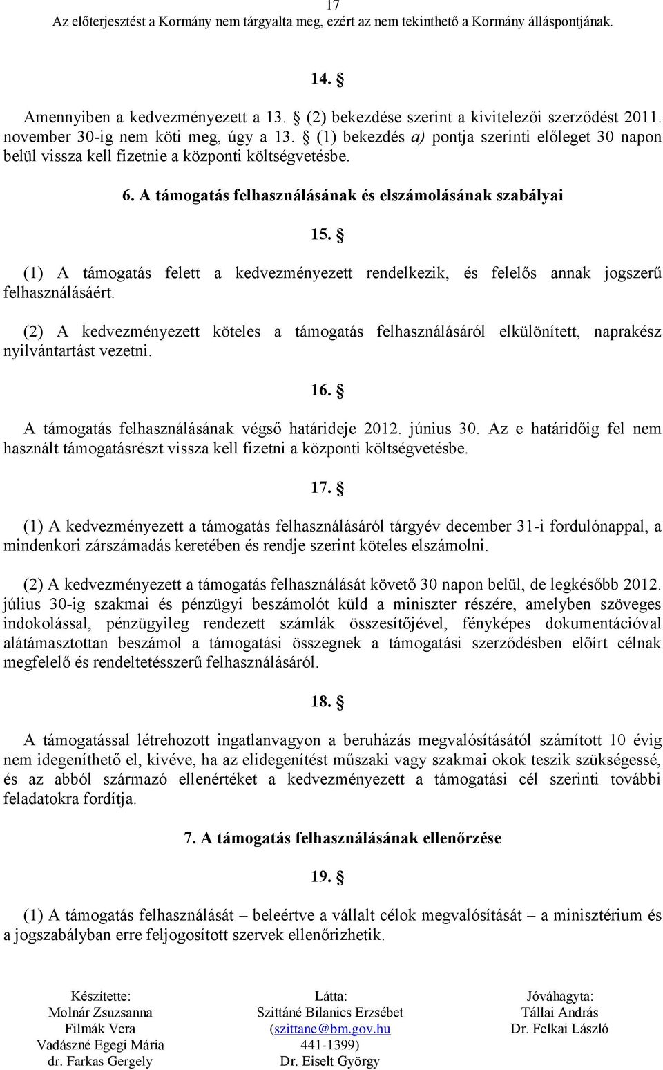 (1) A támogatás felett a kedvezményezett rendelkezik, és felelős annak jogszerű felhasználásáért.