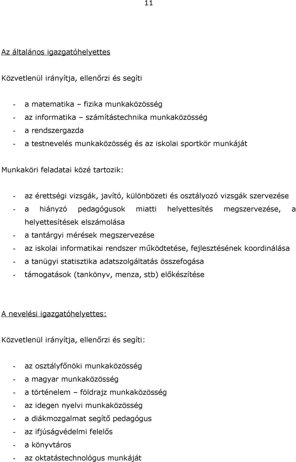 tntárgyi mérések megszervezése z iskoli informtiki rendszer működtetése, fejlesztésének koordinálás tnügyi sttisztik dtszolgálttás összefogás támogtások (tnkönyv, menz, stb) előkészítése A nevelési