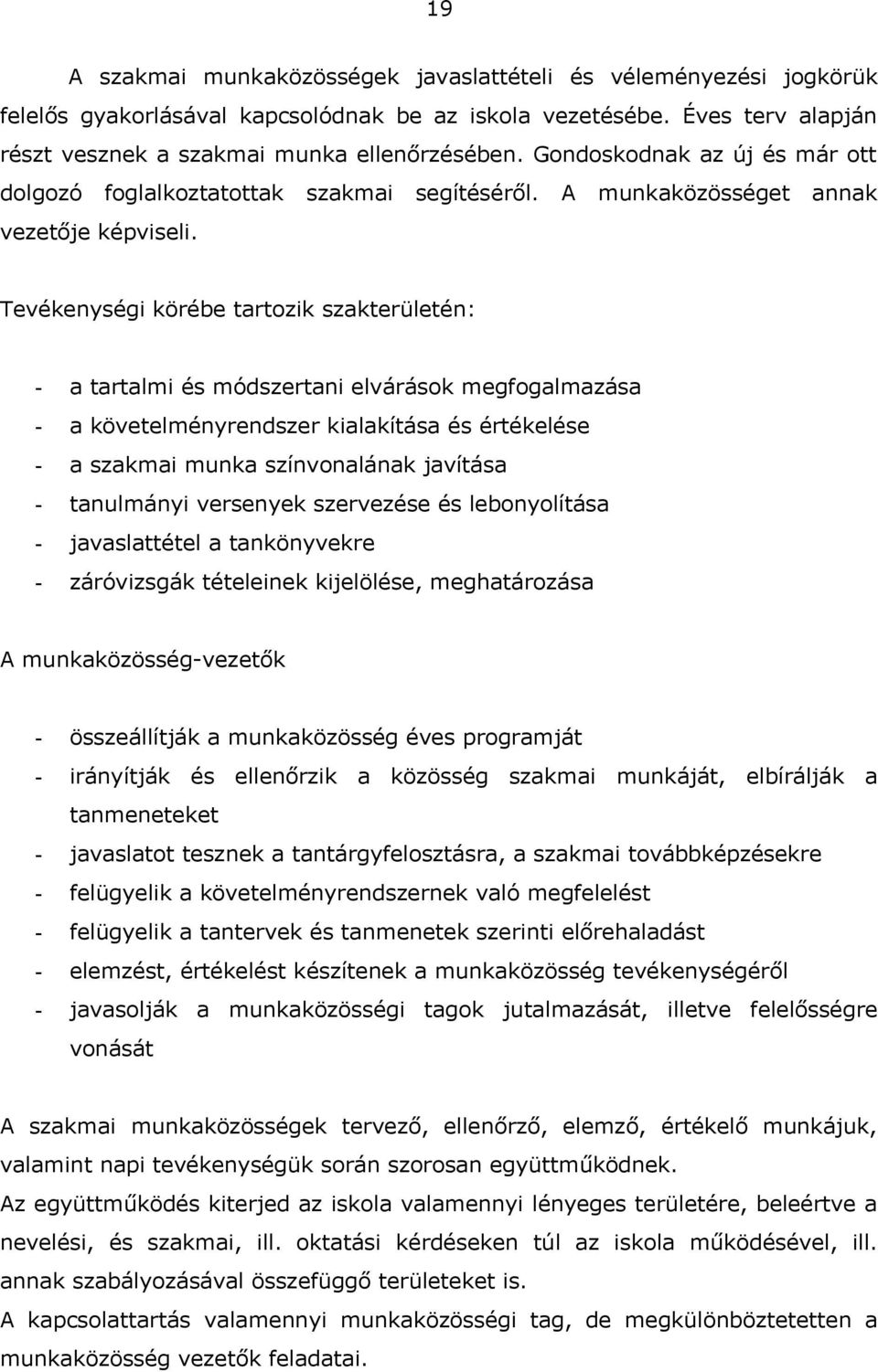 Tevékenységi körébe trtozik szkterületén: trtlmi és módszertni elvárások megfoglmzás követelményrendszer kilkítás és értékelése szkmi munk színvonlánk jvítás tnulmányi versenyek szervezése és