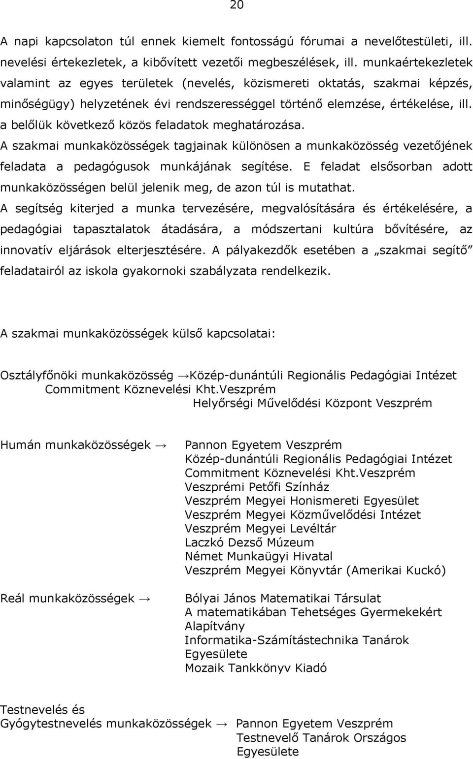 belőlük következő közös feldtok meghtározás. A szkmi munkközösségek tgjink különösen munkközösség vezetőjének feldt pedgógusok munkájánk segítése.