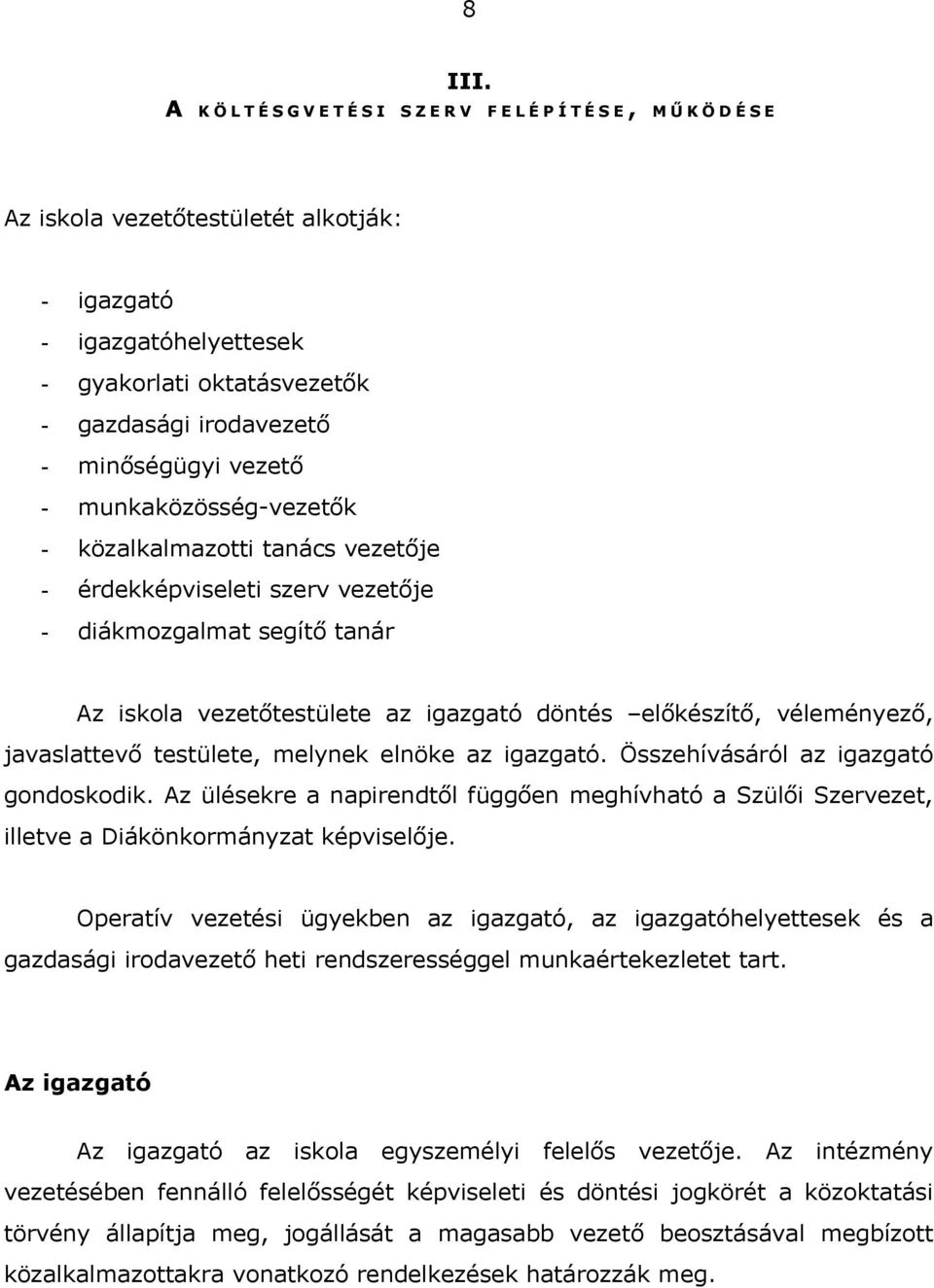 tnács vezetője érdekképviseleti szerv vezetője diákmozglmt segítő tnár Az iskol vezetőtestülete z igzgtó döntés előkészítő, véleményező, jvslttevő testülete, melynek elnöke z igzgtó.