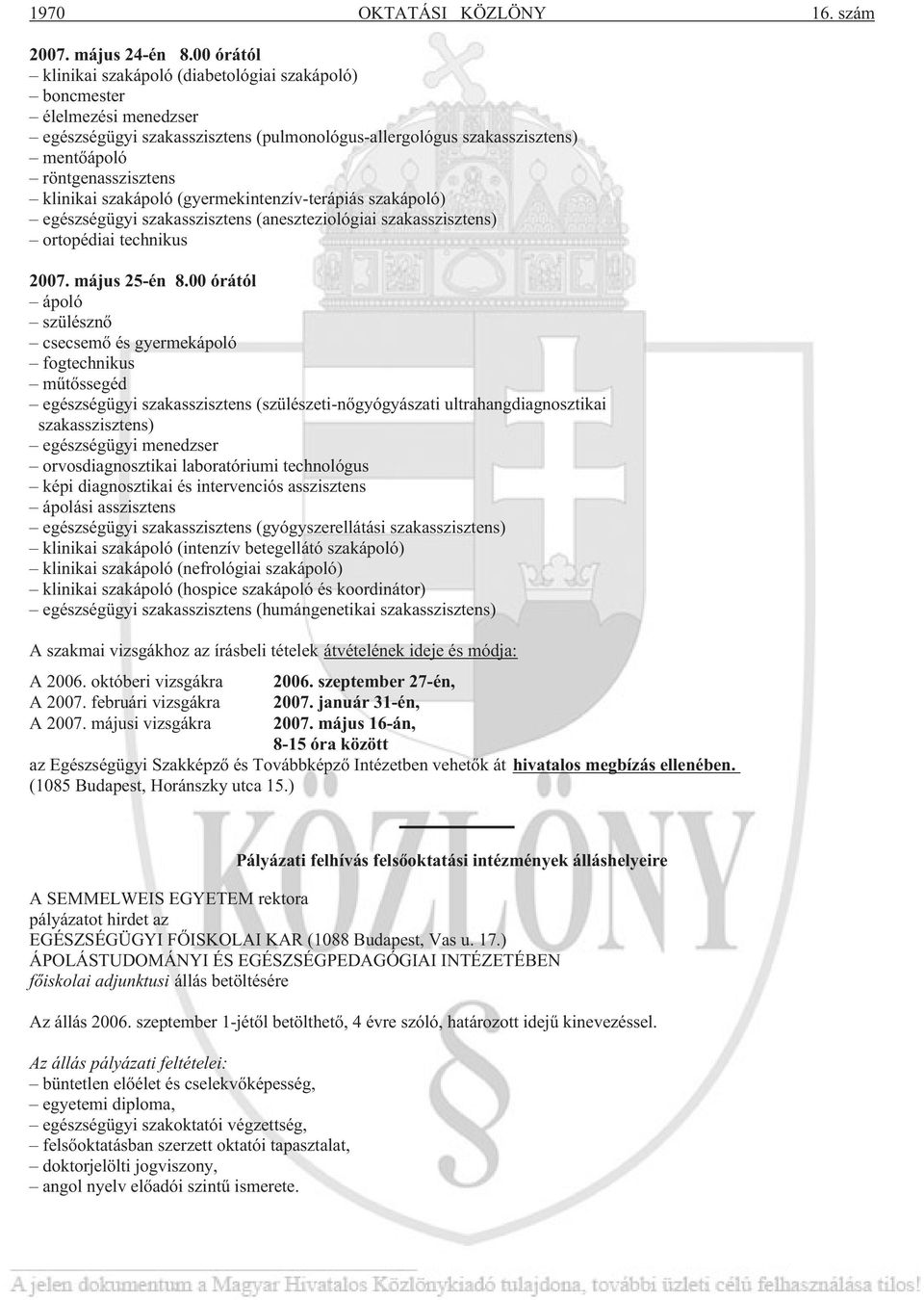 szakápoló (gyermekintenzív-terápiás szakápoló) egészségügyi szakasszisztens (aneszteziológiai szakasszisztens) ortopédiai technikus 2007. május 25-én 8.