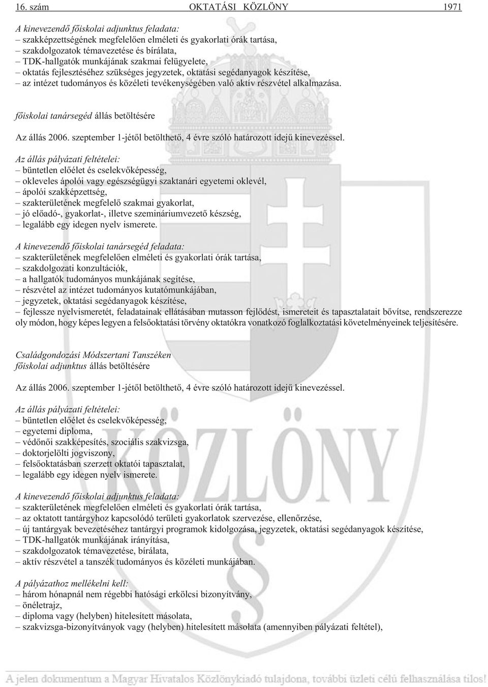 fõiskolai tanársegéd állás betöltésére Az állás 2006. szeptember 1-jétõl betölthetõ, 4 évre szóló határozott idejû kinevezéssel.