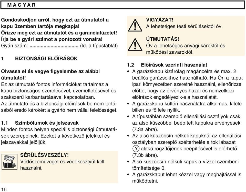 Ez az útmutató fontos információkat tartalmaz a kapu biztonságos szerelésével, üzemeltetésével és szakszerı karbantartásával kapcsolatban.