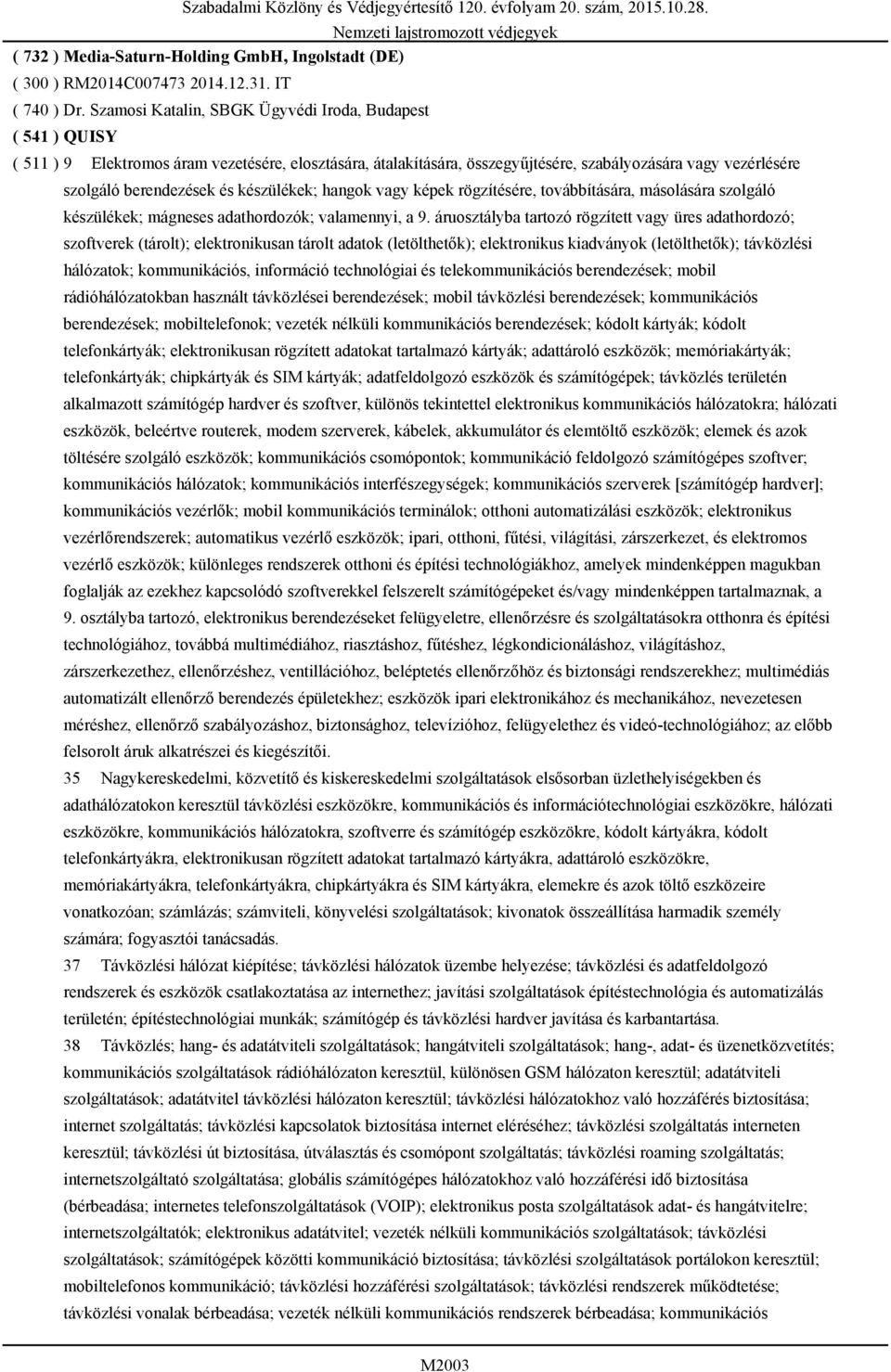 készülékek; hangok vagy képek rögzítésére, továbbítására, másolására szolgáló készülékek; mágneses adathordozók; valamennyi, a 9.