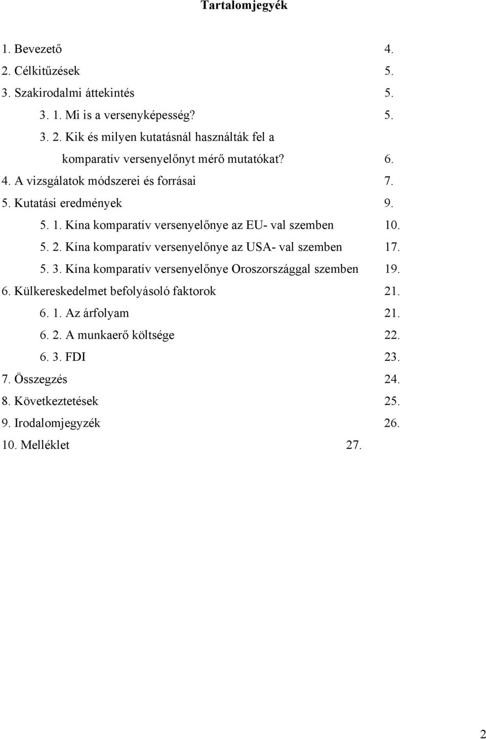 Kína komparatív versenyelőnye az USA- val szemben 7. 5. 3. Kína komparatív versenyelőnye Oroszországgal szemben 9. 6. Külkereskedelmet befolyásoló faktorok 2.