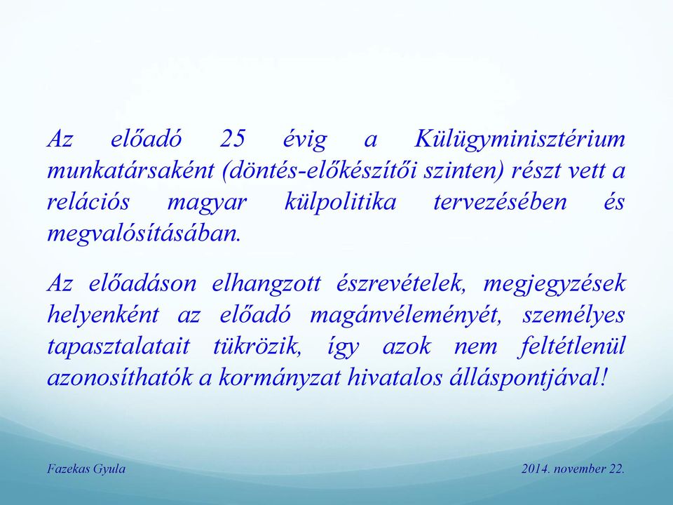 Az előadáson elhangzott észrevételek, megjegyzések helyenként az előadó magánvéleményét,