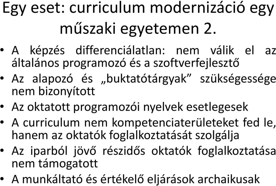 buktatótárgyak szükségessége nem bizonyított Az oktatott programozói nyelvek esetlegesek A curriculum nem