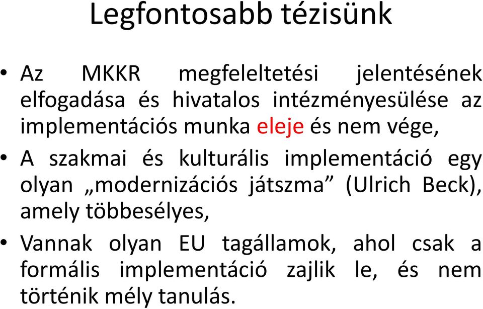 implementáció egy olyan modernizációs játszma (Ulrich Beck), amely többesélyes, Vannak