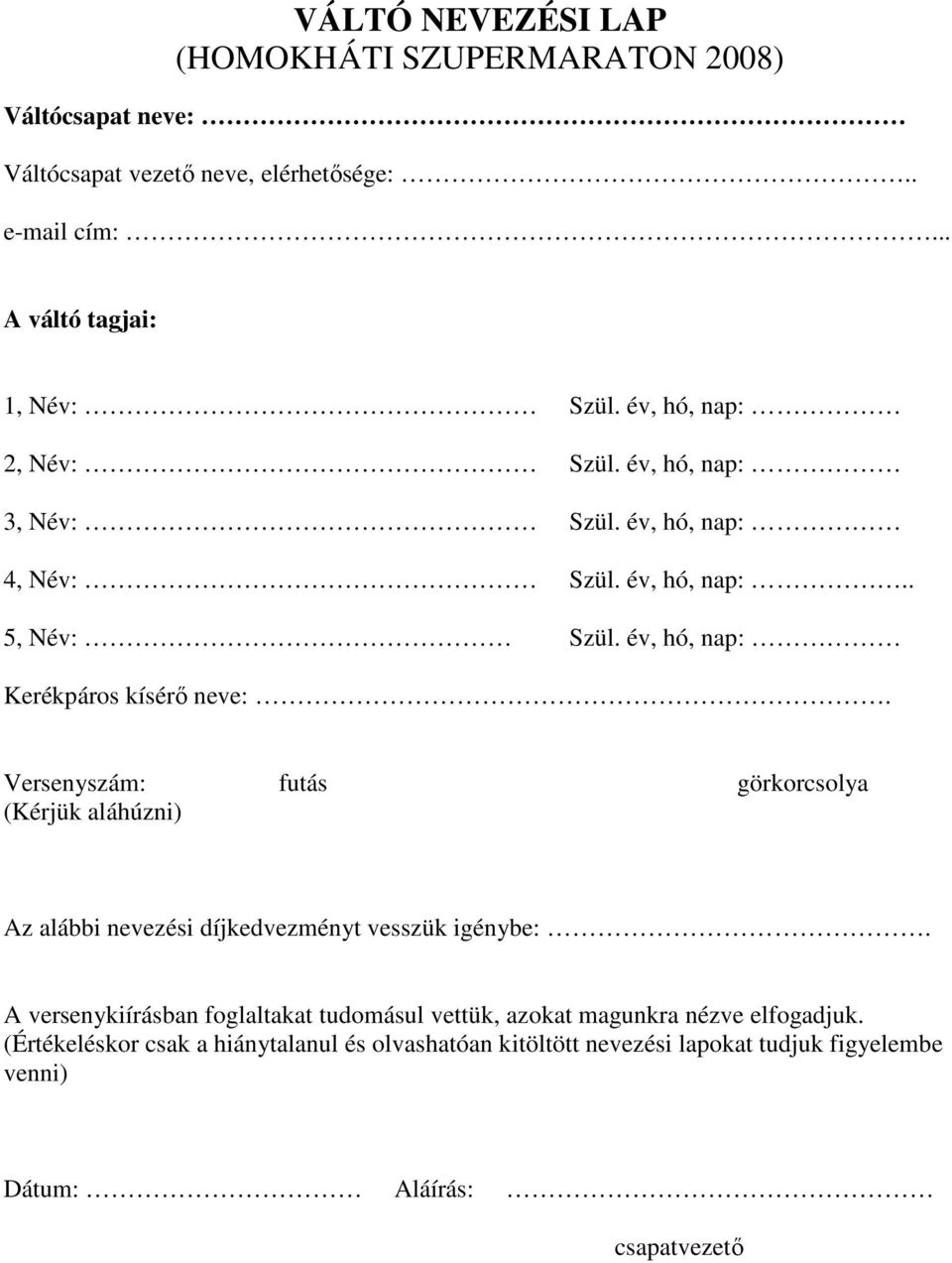 Versenyszám: futás görkorcsolya (Kérjük aláhúzni) Az alábbi nevezési díjkedvezményt vesszük igénybe:.