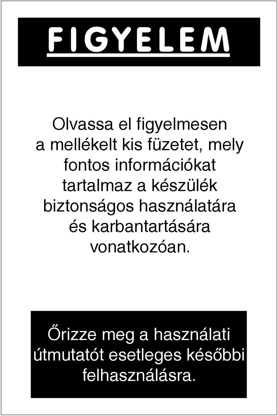 mely fontos információkat Sie geben Ihnen nützliche tartalmaz a készülék biztonságos Hinweise hinsichtlich használatára