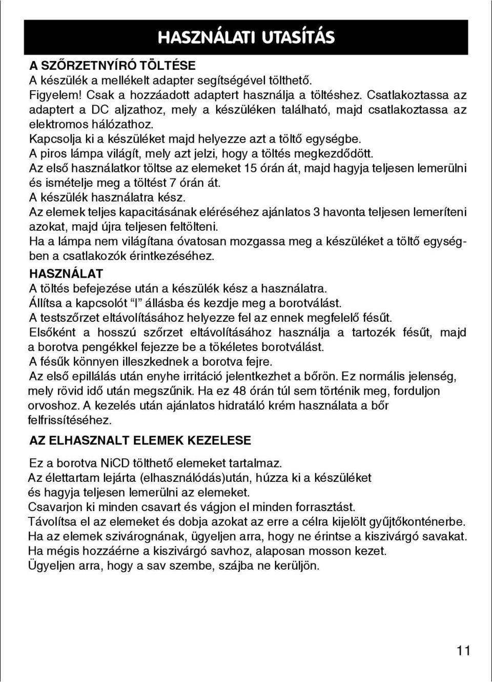 az Connect adaptert the a DC adapter aljzathoz, to the mely DC socket a készüléken of the base található, unit then majd plug csatlakoztassa the base into az the elektromos mains. hálózathoz.