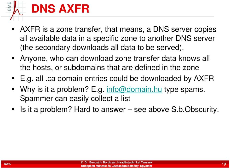 Anyone, who can download zone transfer data knows all the hosts, or subdomains that are defined in the zone E.g. all.ca domain entries could be downloaded by AXFR Why is it a problem?