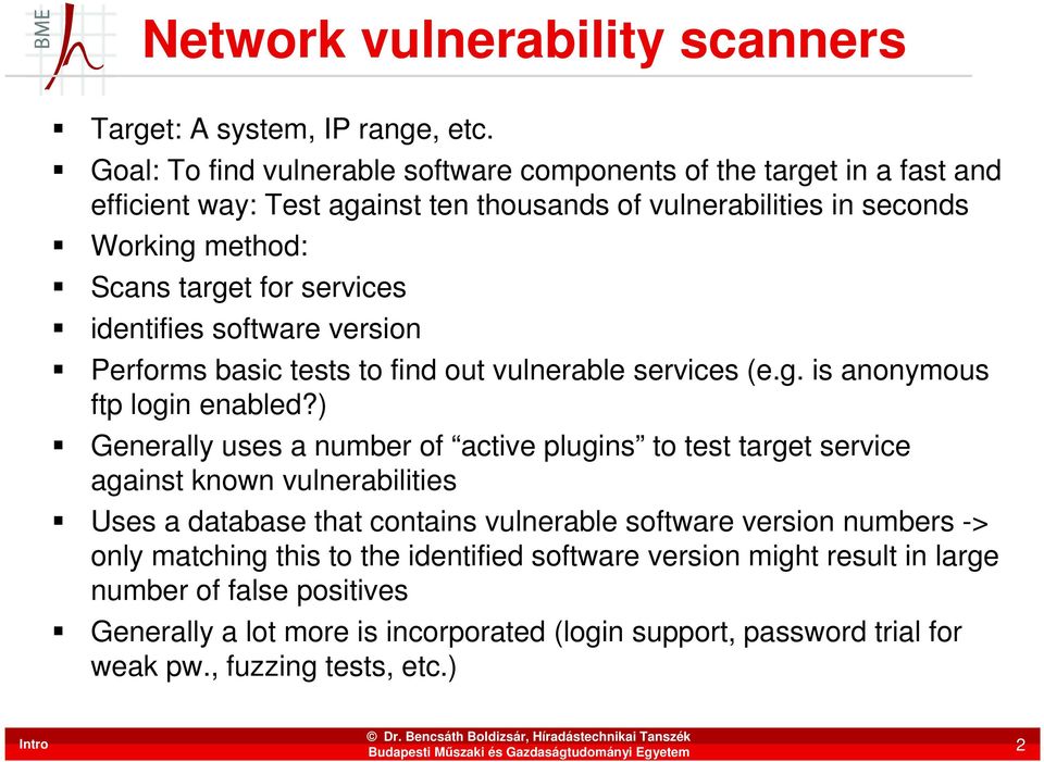 services identifies software version Performs basic tests to find out vulnerable services (e.g. is anonymous ftp login enabled?