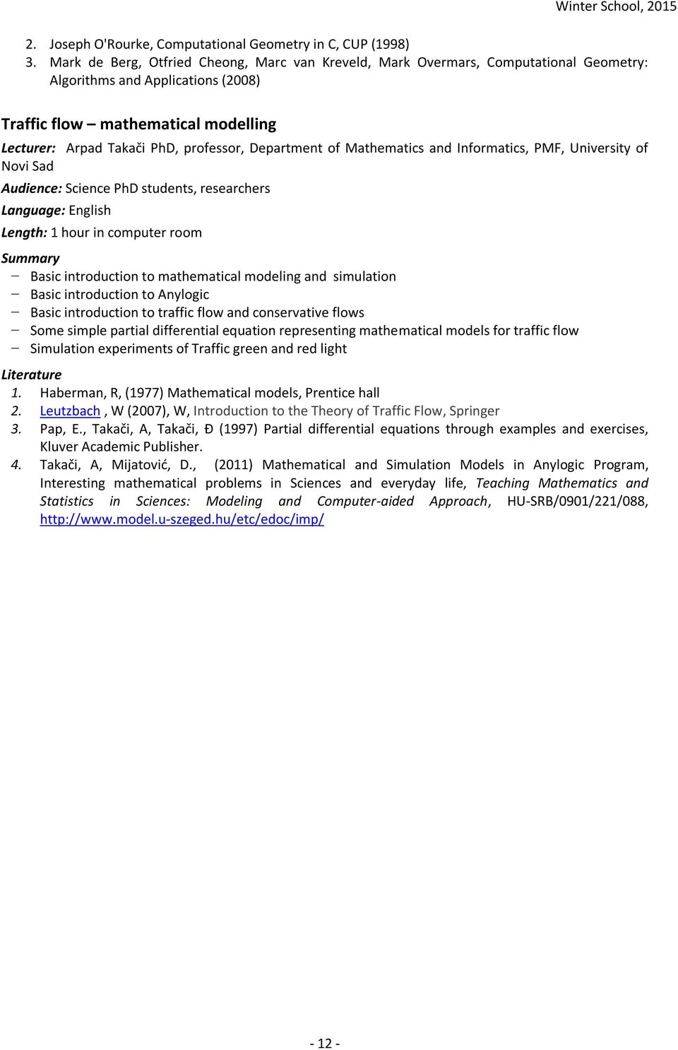 Department of Mathematics and Informatics, PMF, University of Novi Sad Audience: Science PhD students, researchers Length: 1 hour in computer room Basic introduction to mathematical modeling and