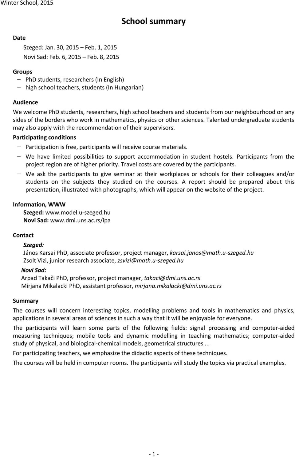 neighbourhood on any sides of the borders who work in mathematics, physics or other sciences. Talented undergraduate students may also apply with the recommendation of their supervisors.