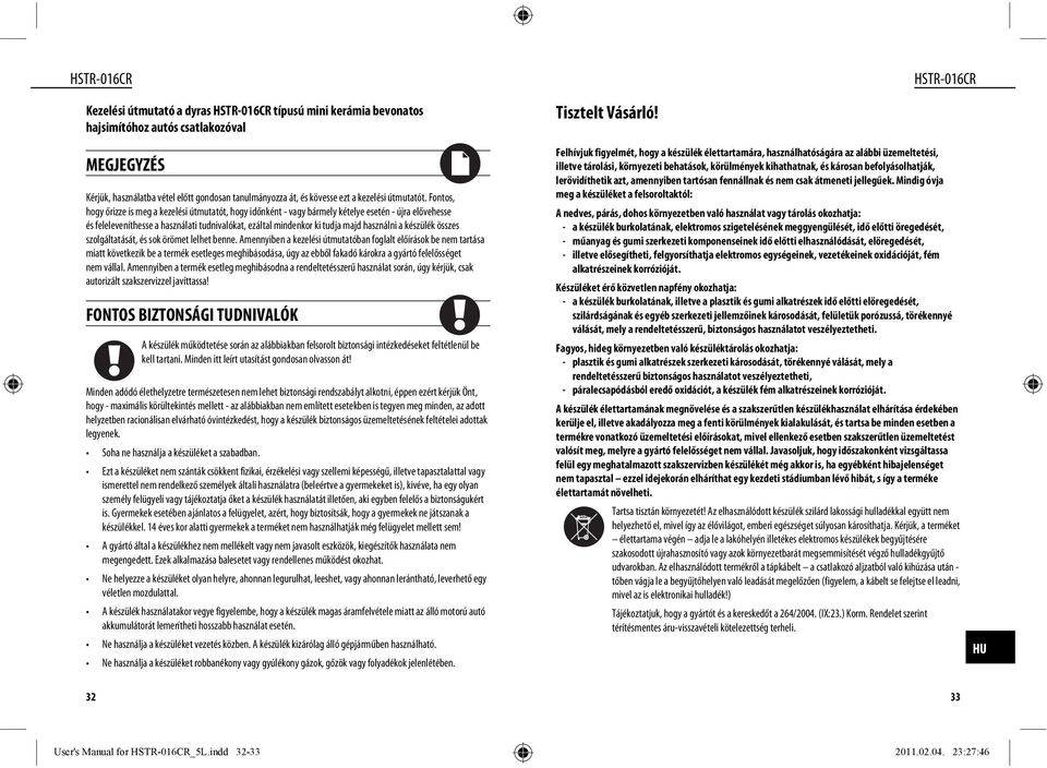 a készülék összes szolgáltatását, és sok örömet lelhet benne.