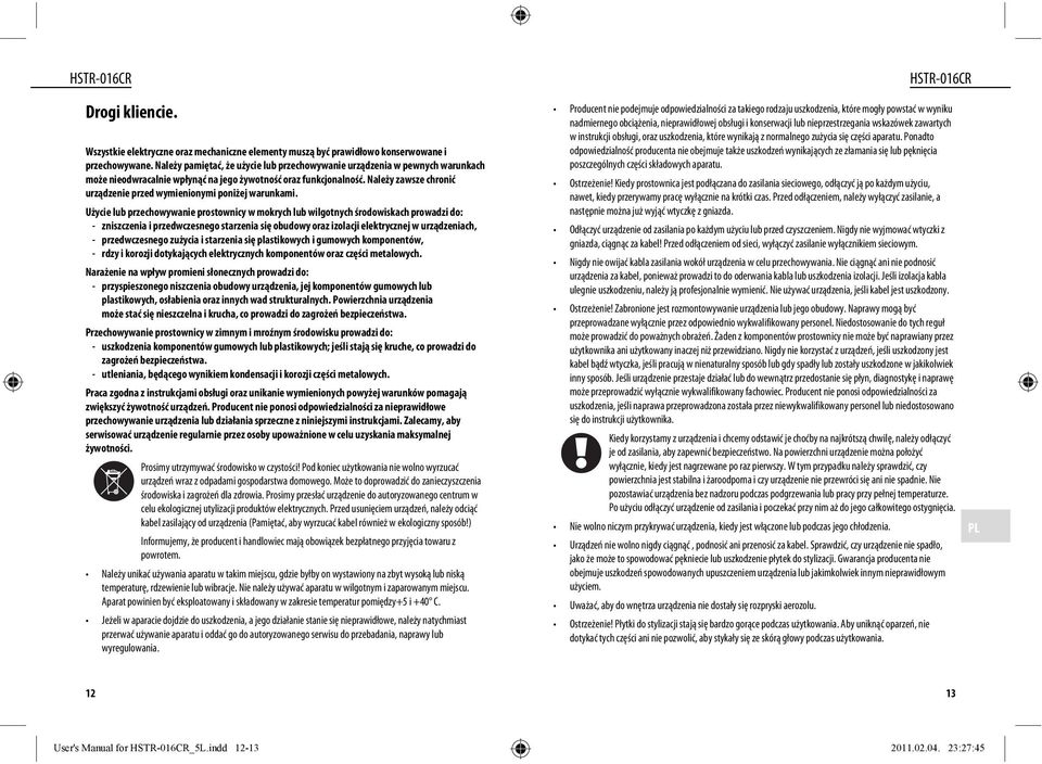 Należy zawsze chronić urządzenie przed wymienionymi poniżej warunkami.