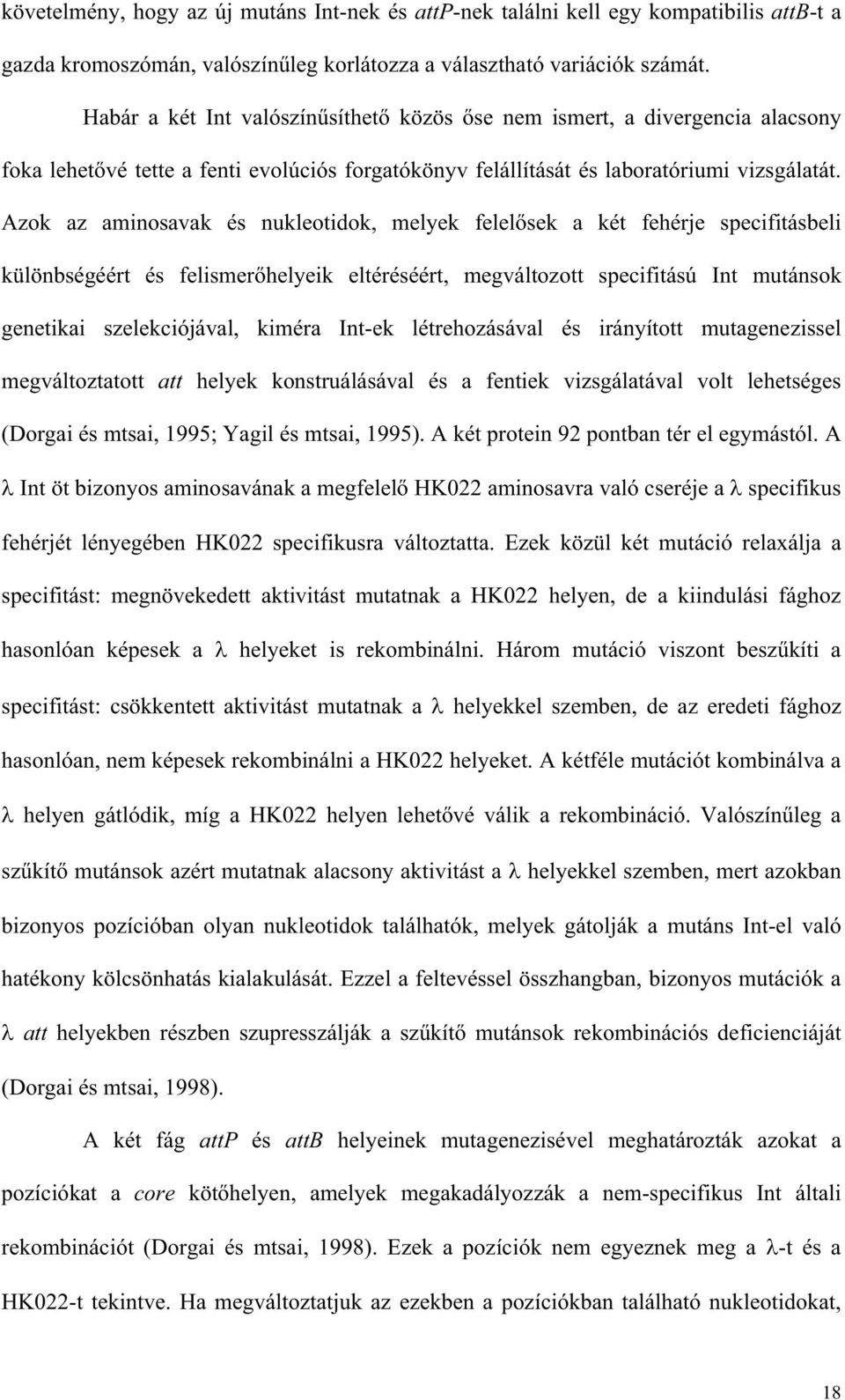 Azok az aminosavak és nukleotidok, melyek felel sek a két fehérje specifitásbeli különbségéért és felismer helyeik eltéréséért, megváltozott specifitású Int mutánsok genetikai szelekciójával, kiméra