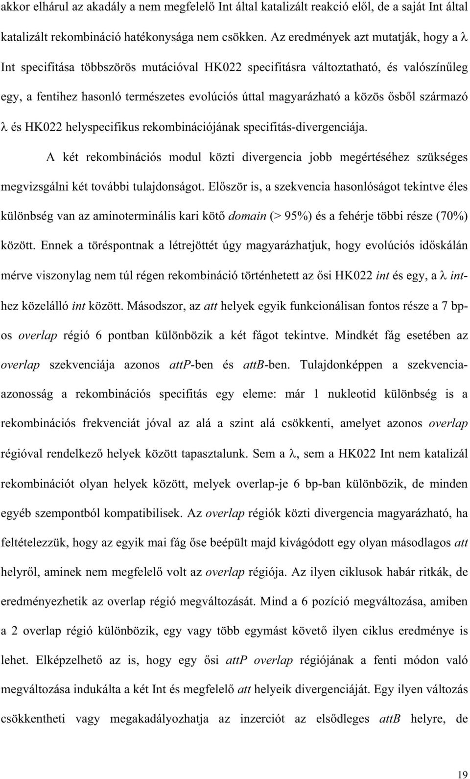 l származó és HK022 helyspecifikus rekombinációjának specifitás-divergenciája. A két rekombinációs modul közti divergencia jobb megértéséhez szükséges megvizsgálni két további tulajdonságot.