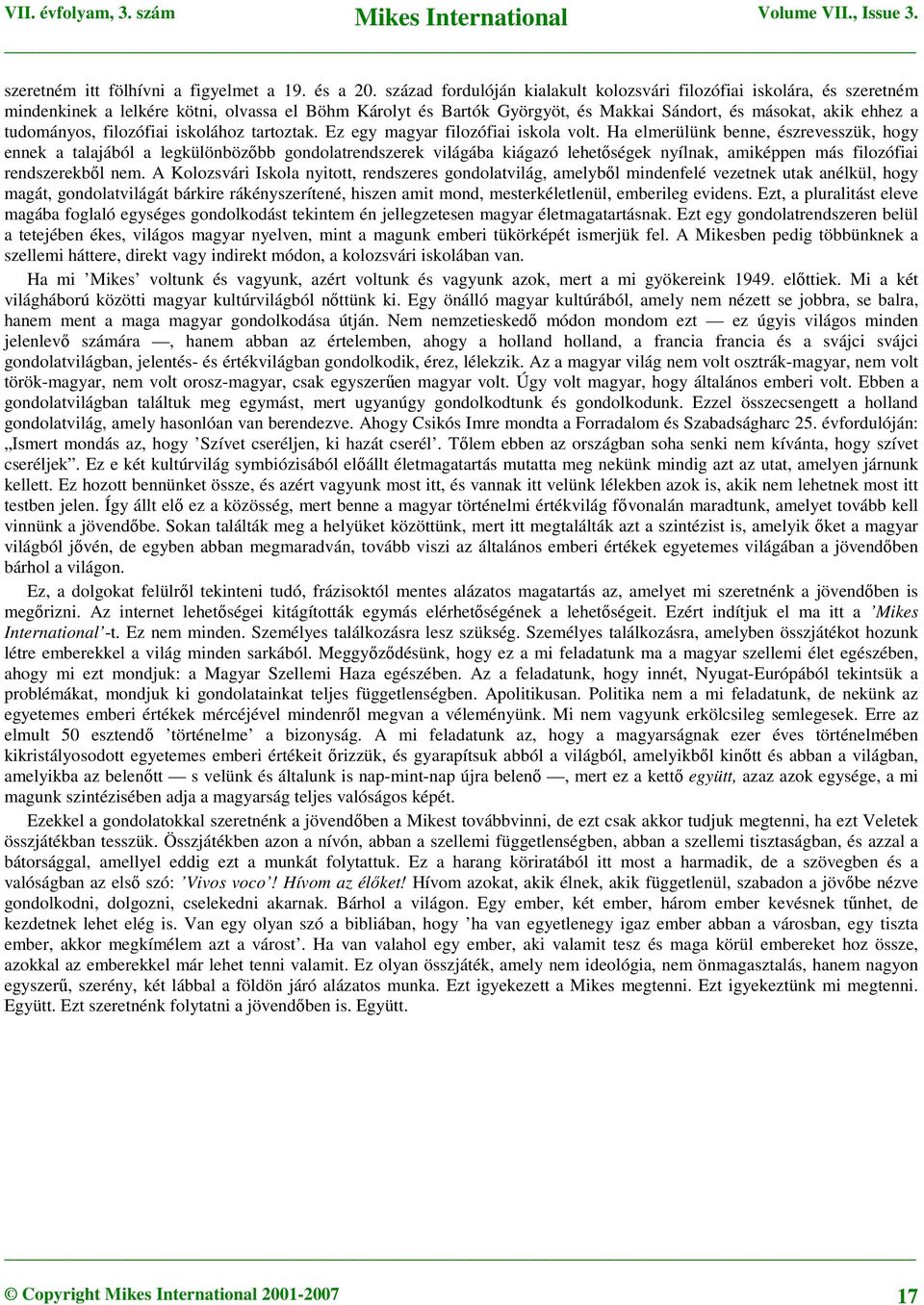 tudományos, filozófiai iskolához tartoztak. Ez egy magyar filozófiai iskola volt.