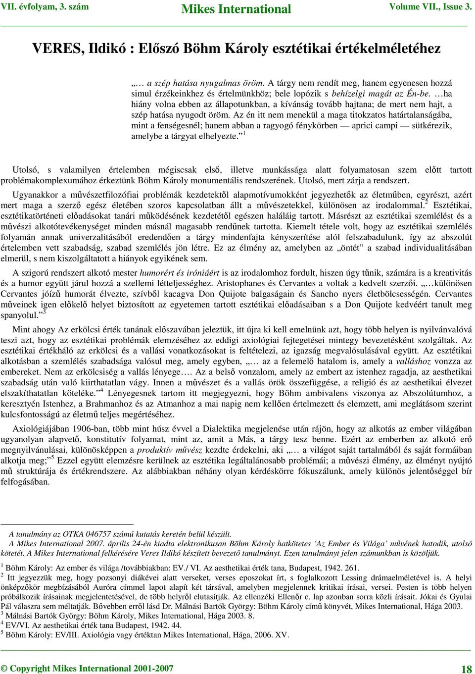 ha hiány volna ebben az állapotunkban, a kívánság tovább hajtana; de mert nem hajt, a szép hatása nyugodt öröm.