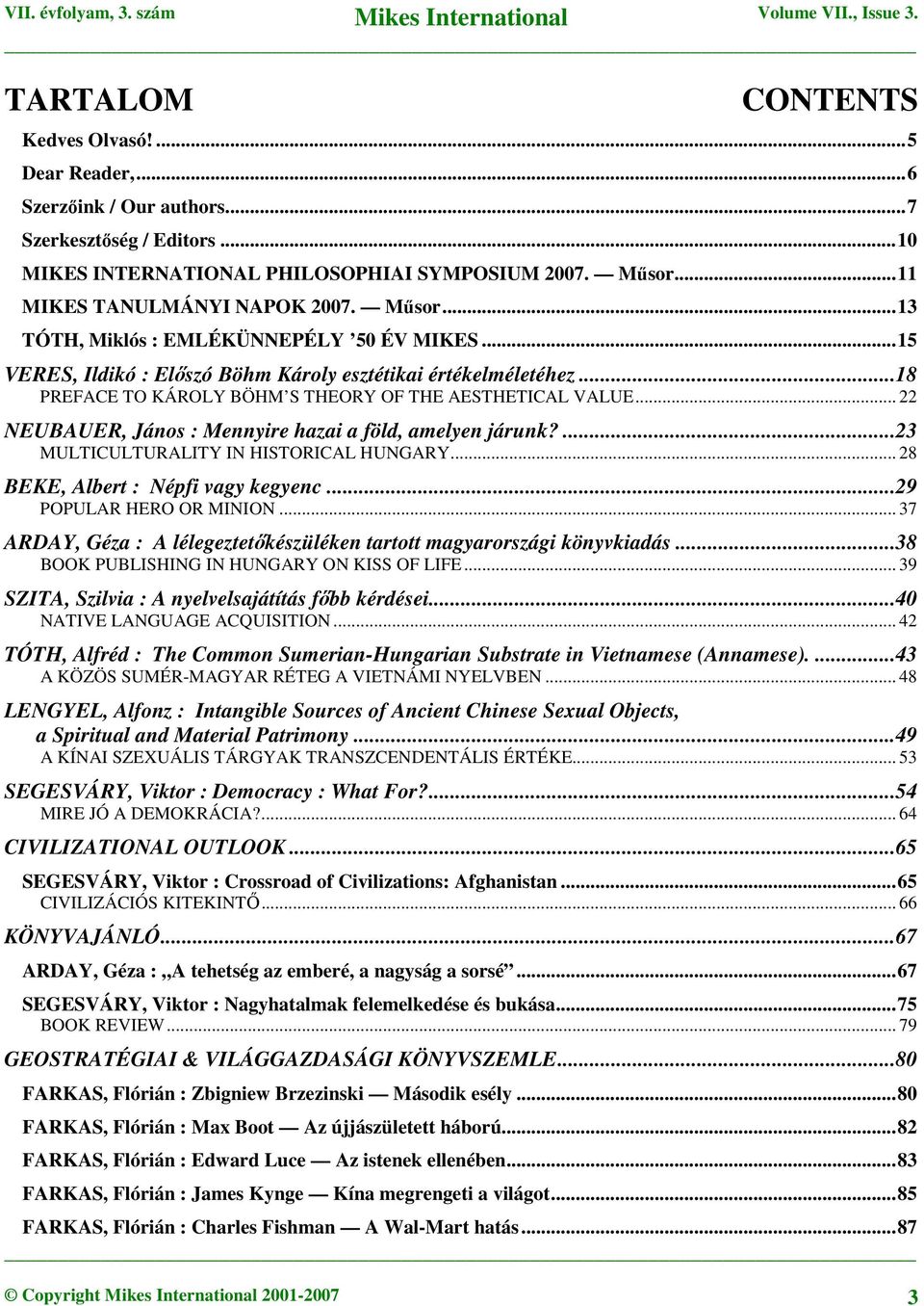 .. 22 NEUBAUER, János : Mennyire hazai a föld, amelyen járunk?...23 MULTICULTURALITY IN HISTORICAL HUNGARY... 28 BEKE, Albert : Népfi vagy kegyenc...29 POPULAR HERO OR MINION.