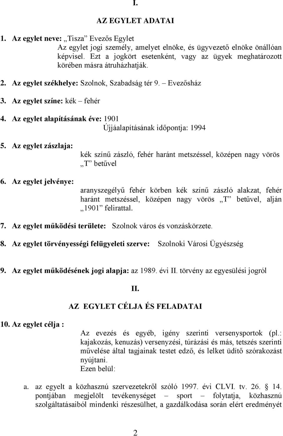 Az egylet alapításának éve: 1901 Újjáalapításának időpontja: 1994 5. Az egylet zászlaja: 6.