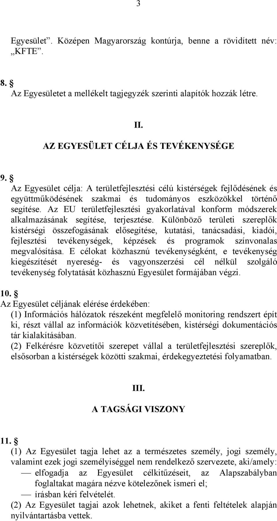 Az EU területfejlesztési gyakorlatával konform módszerek alkalmazásának segítése, terjesztése.