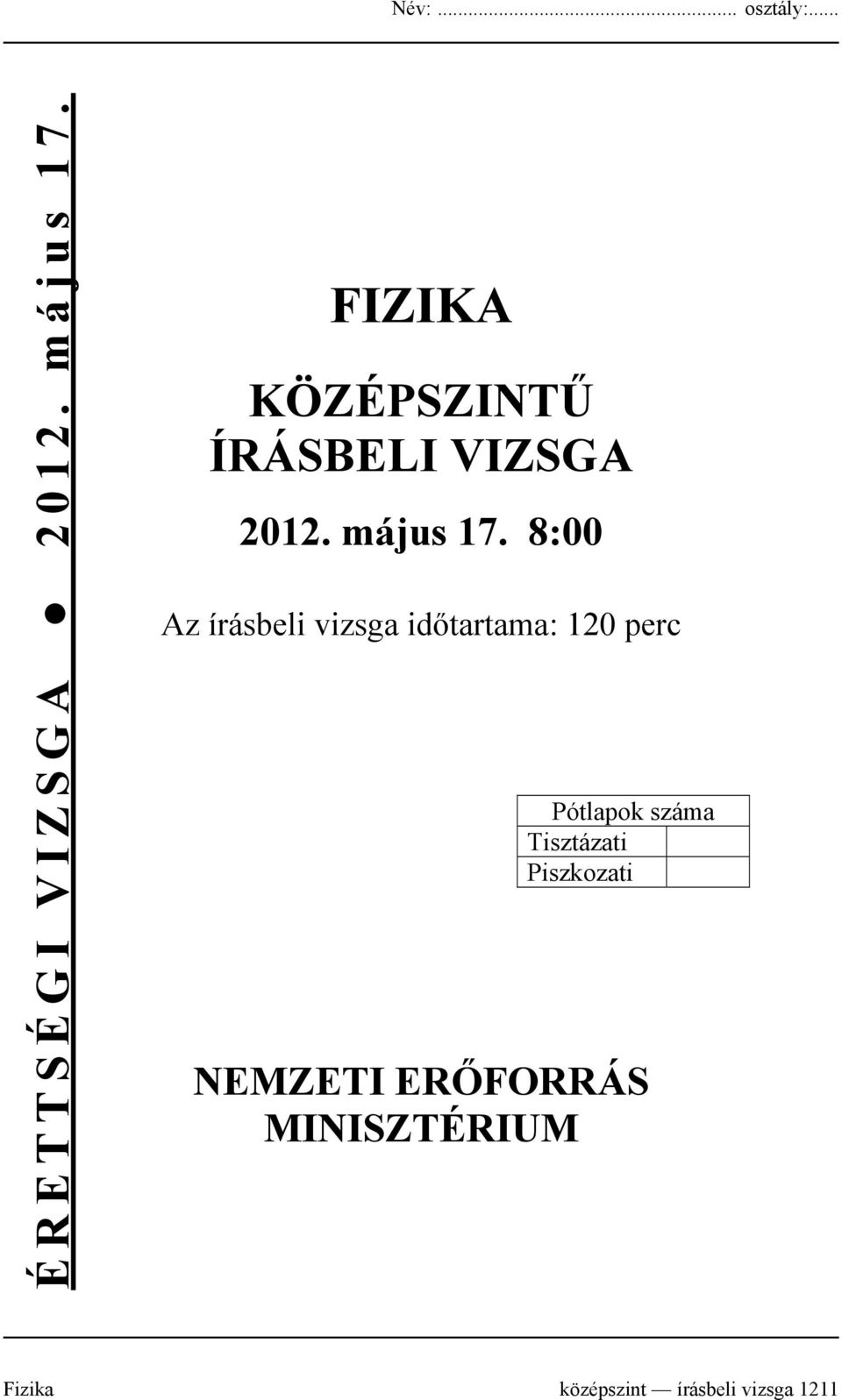 8:00 Az írásbeli vizsga időtartama: 120 perc Pótlapok