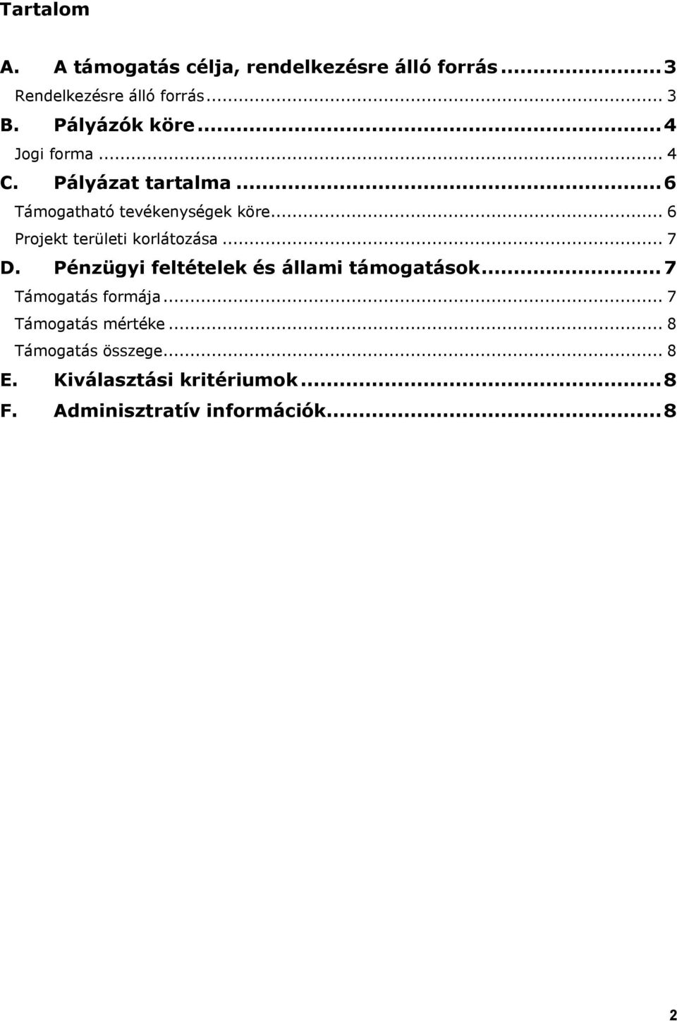 .. 6 Projekt területi korlátozása... 7 D. Pénzügyi feltételek és állami támogatások.