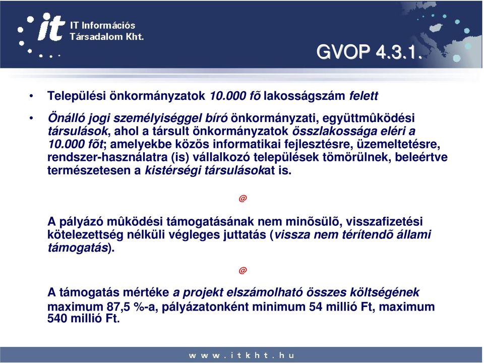 000 fõt; amelyekbe közös informatikai fejlesztésre, üzemeltetésre, rendszer-használatra (is) vállalkozó települések tömörülnek, beleértve természetesen a kistérségi