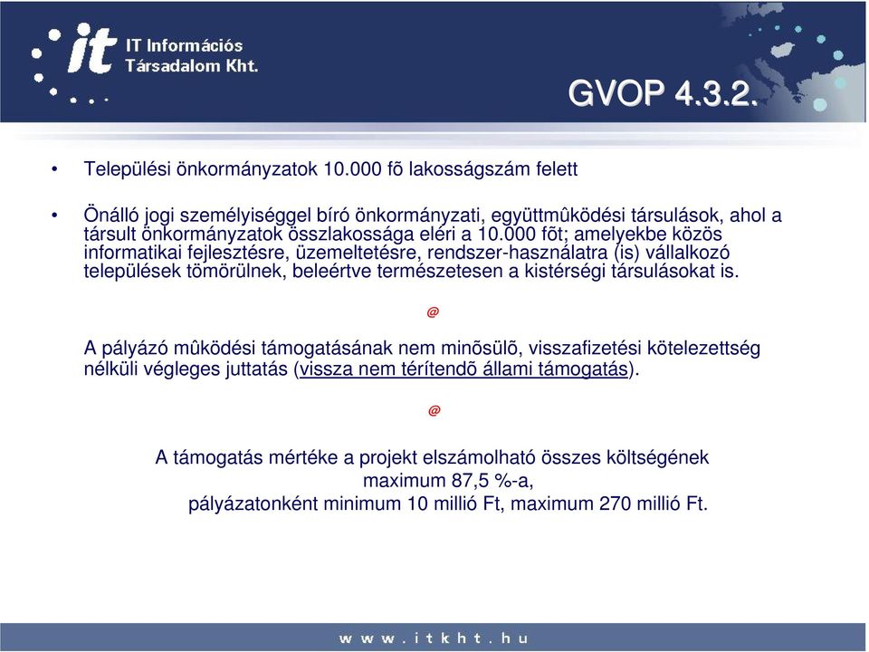 000 fõt; amelyekbe közös informatikai fejlesztésre, üzemeltetésre, rendszer-használatra (is) vállalkozó települések tömörülnek, beleértve természetesen a kistérségi