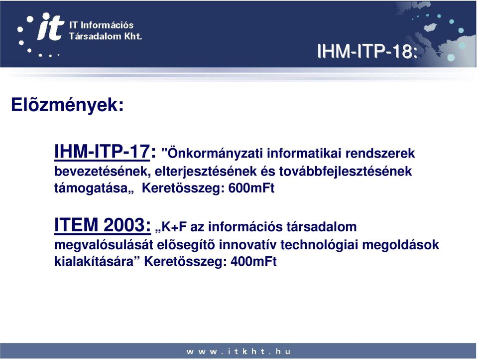 támogatása Keretösszeg: 600mFt ITEM 2003: K+F az információs társadalom