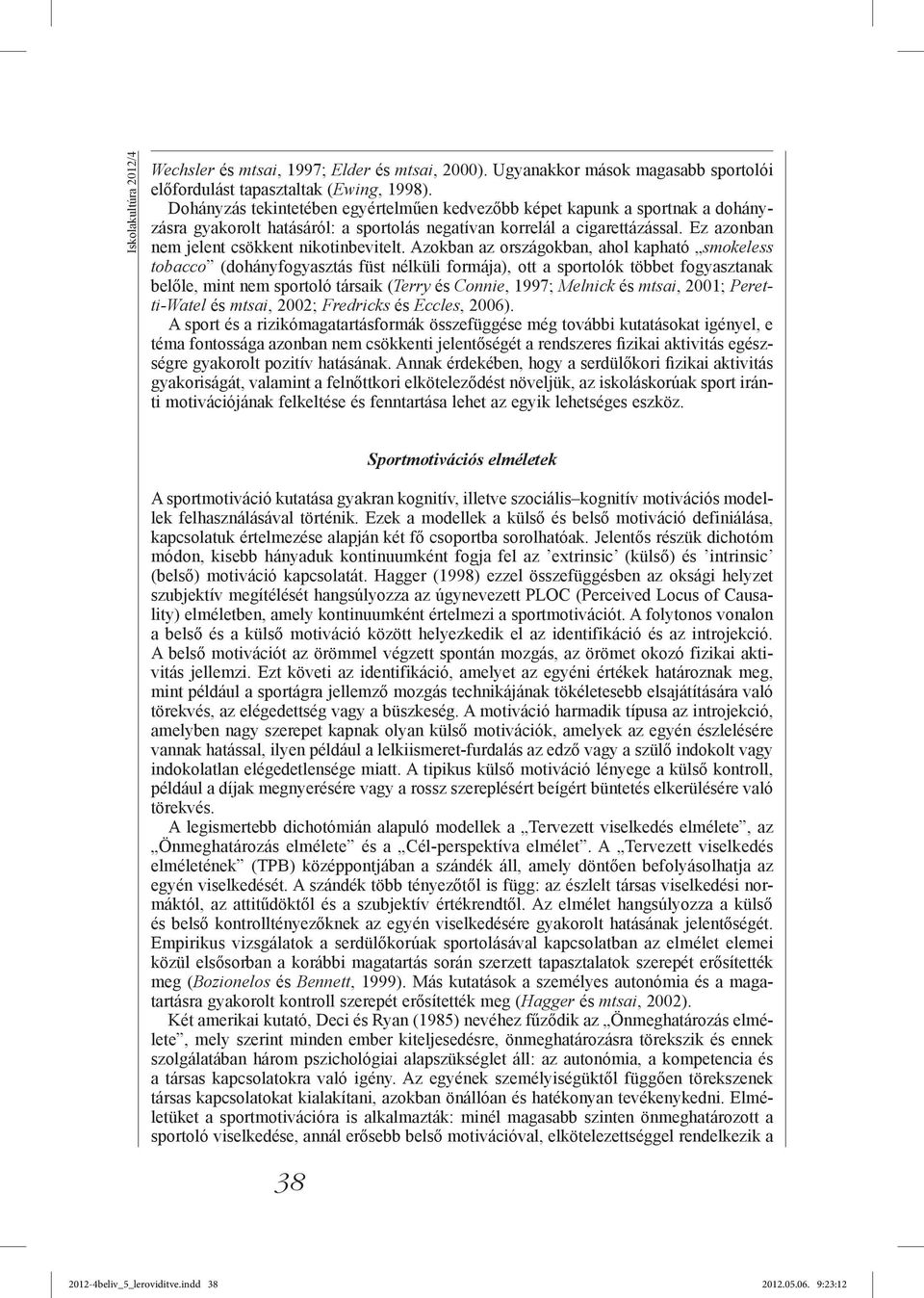 Ez azonban nem jelent csökkent nikotinbevitelt.