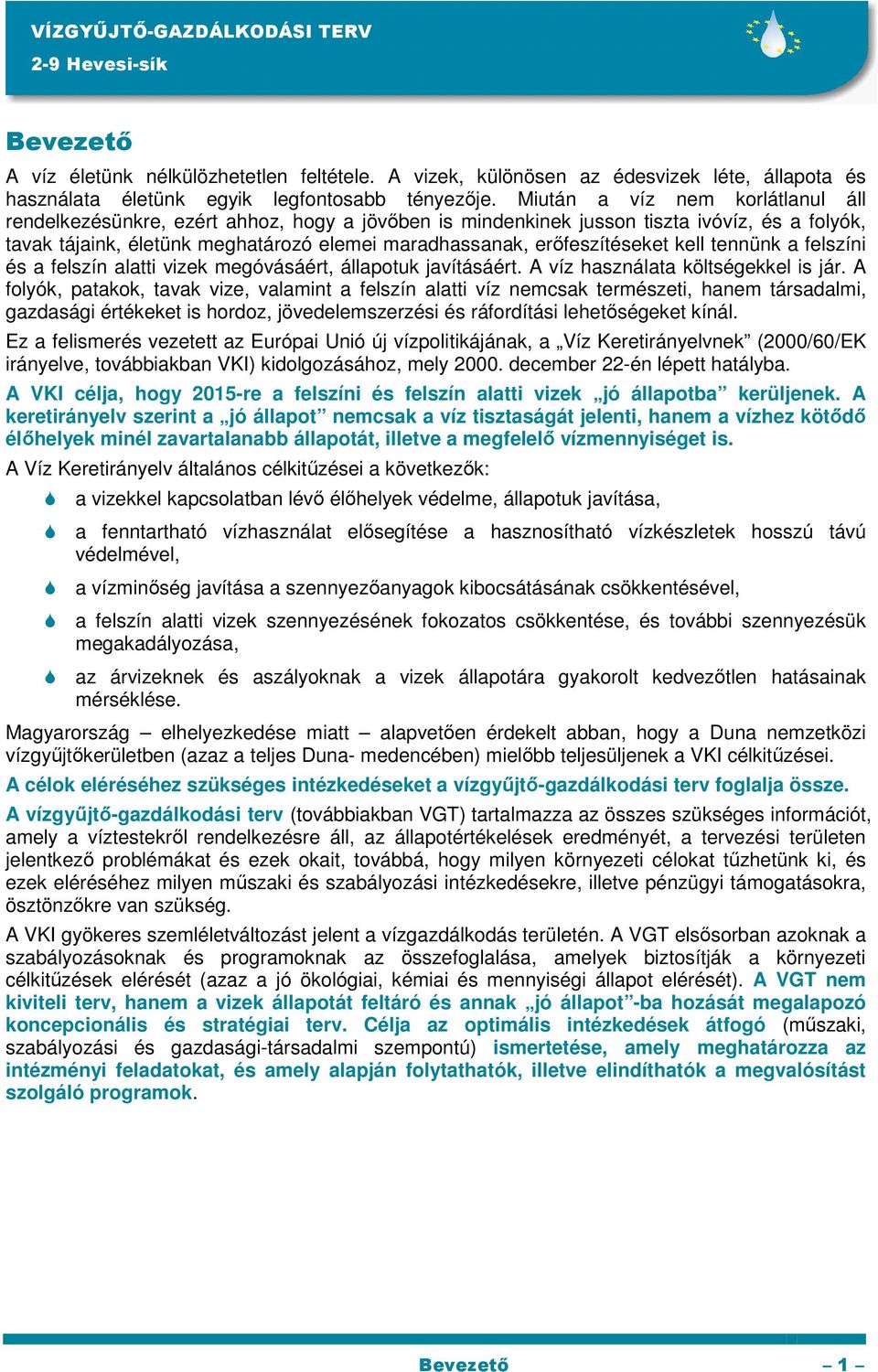 erıfeszítéseket kell tennünk a felszíni és a felszín alatti vizek megóvásáért, állapotuk javításáért. A víz használata költségekkel is jár.