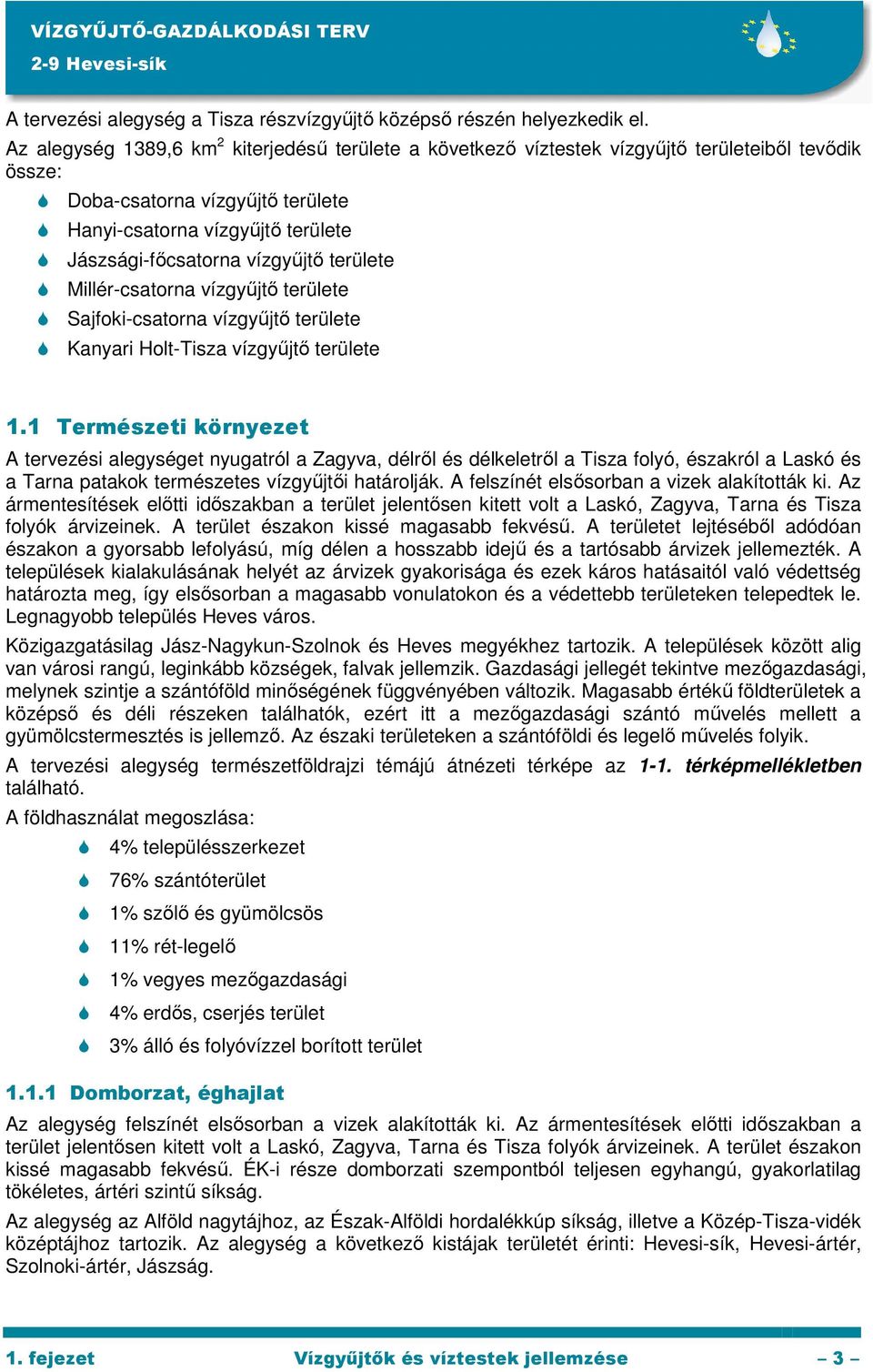 vízgyőjtı területe Millér-csatorna vízgyőjtı területe Sajfoki-csatorna vízgyőjtı területe Kanyari Holt-Tisza vízgyőjtı területe 1.