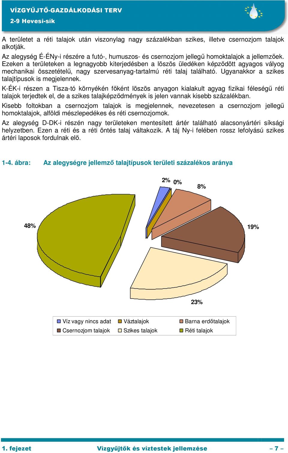 Ugyanakkor a szikes talajtípusok is megjelennek.