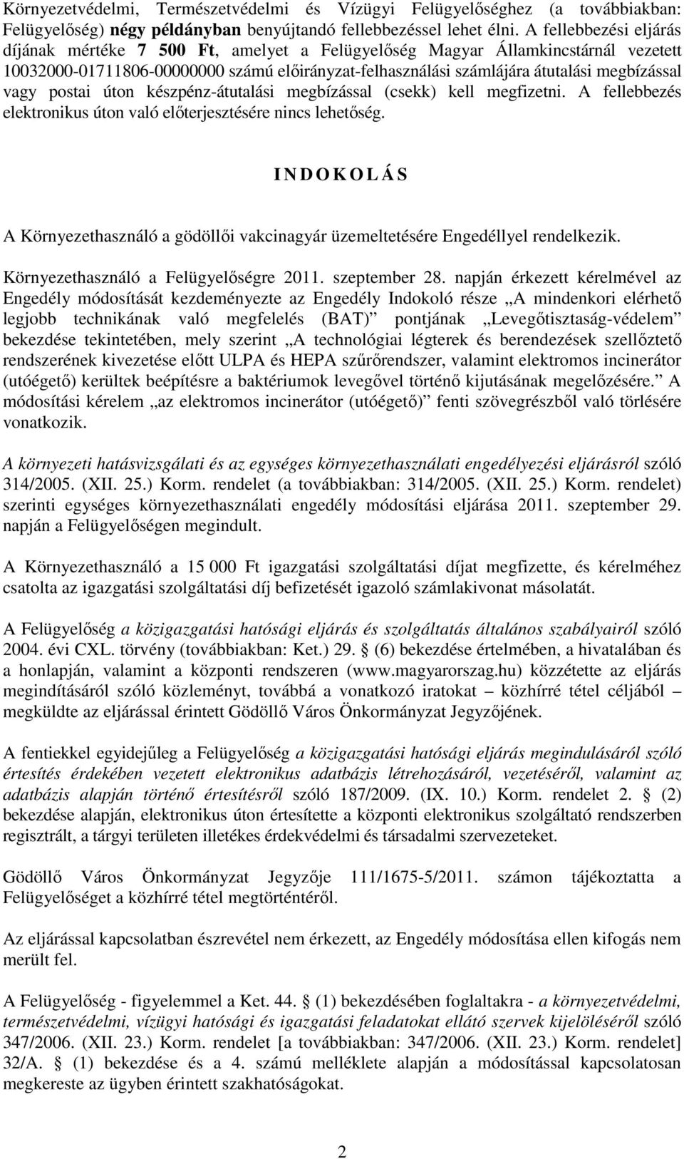 vagy postai úton készpénz-átutalási megbízással (csekk) kell megfizetni. A fellebbezés elektronikus úton való előterjesztésére nincs lehetőség.