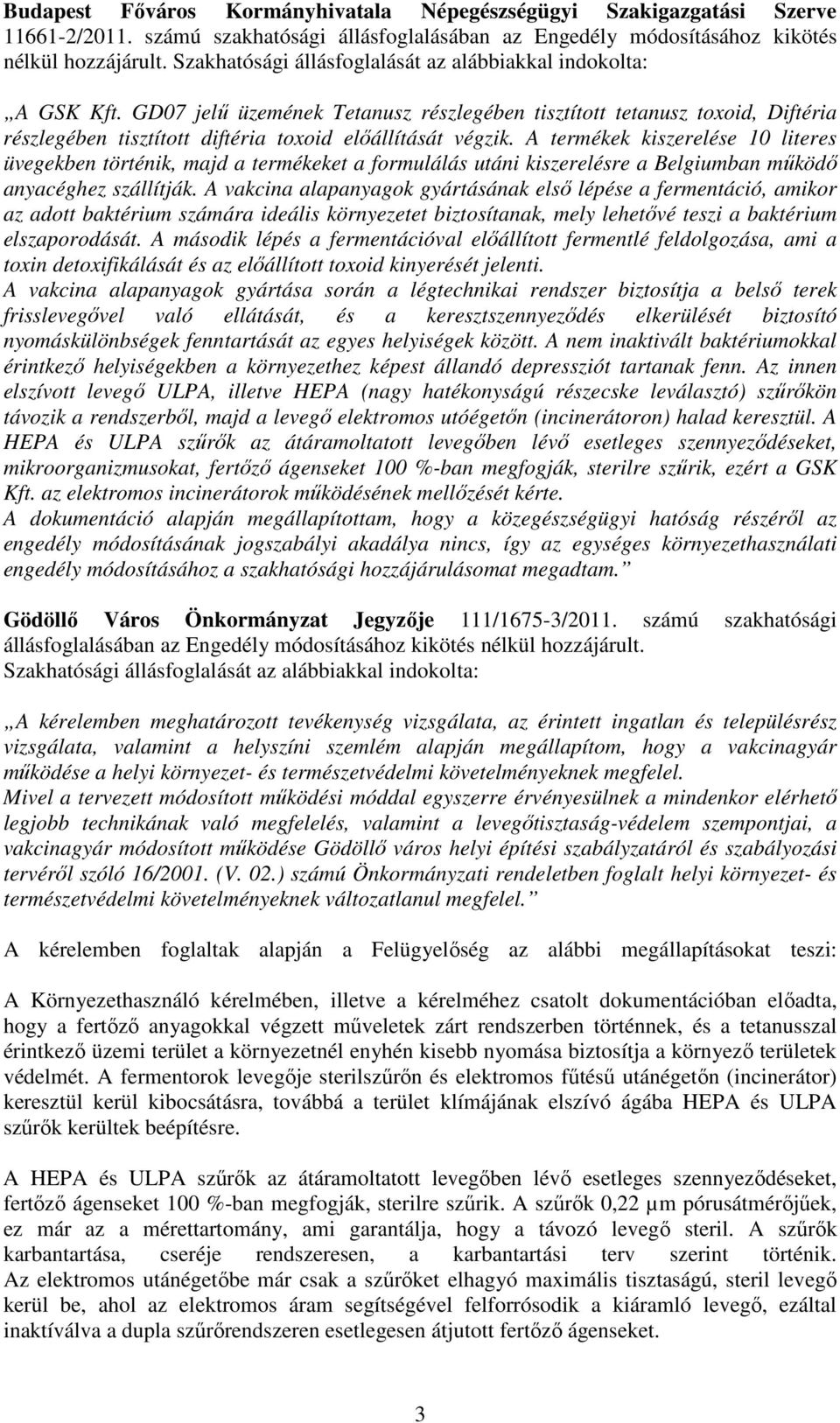 GD07 jelű üzemének Tetanusz részlegében tisztított tetanusz toxoid, Diftéria részlegében tisztított diftéria toxoid előállítását végzik.