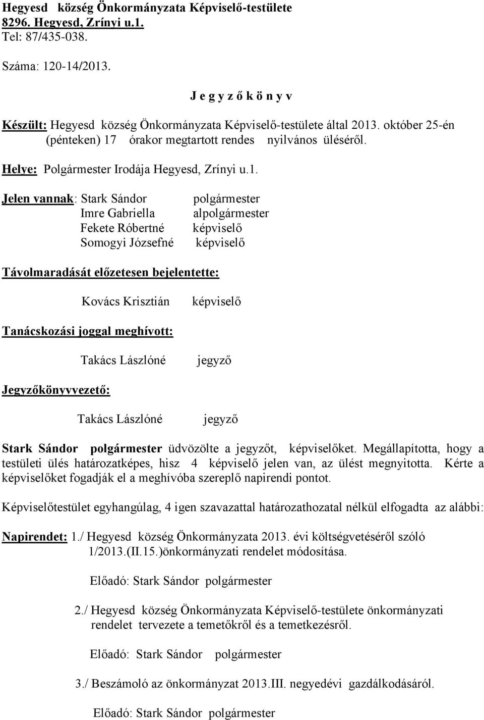 Helye: Polgármester Irodája Hegyesd, Zrínyi u.1.