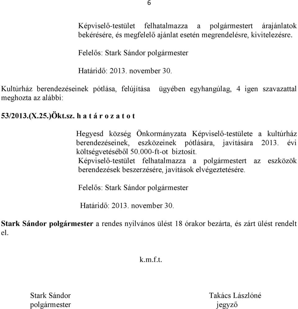 vazattal 53/2013.(X.25.)Ökt.sz. h a t á r o z a t o t Hegyesd község Önkormányzata Képviselő-testülete a kultúrház berendezéseinek, eszközeinek pótlására, javítására 2013.