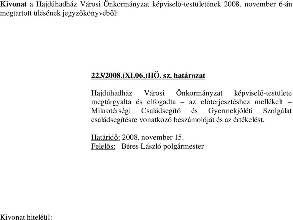 elfogadta az előterjesztéshez mellékelt Mikrotérségi Családsegítő és