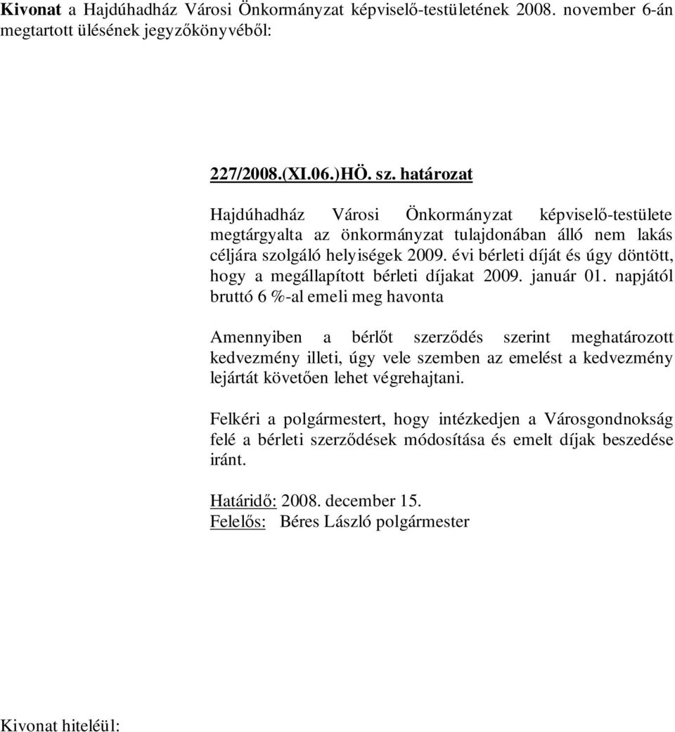 évi bérleti díját és úgy döntött, hogy a megállapított bérleti díjakat 2009. január 01.
