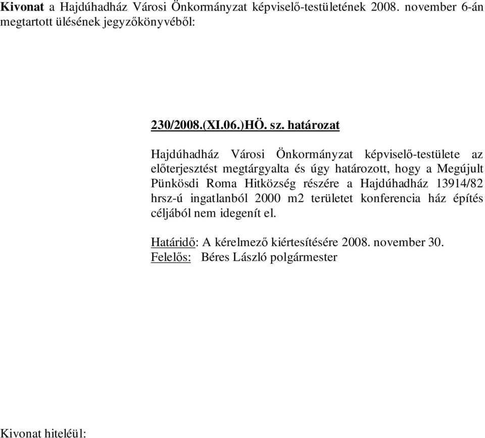 úgy határozott, hogy a Megújult Pünkösdi Roma Hitközség részére a Hajdúhadház 13914/82 hrsz-ú